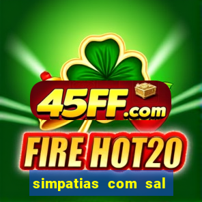 simpatias com sal grosso para afastar pessoas
